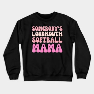 Somebody's Loudmouth Softball Mama Mothers Day Groovy Mom Crewneck Sweatshirt